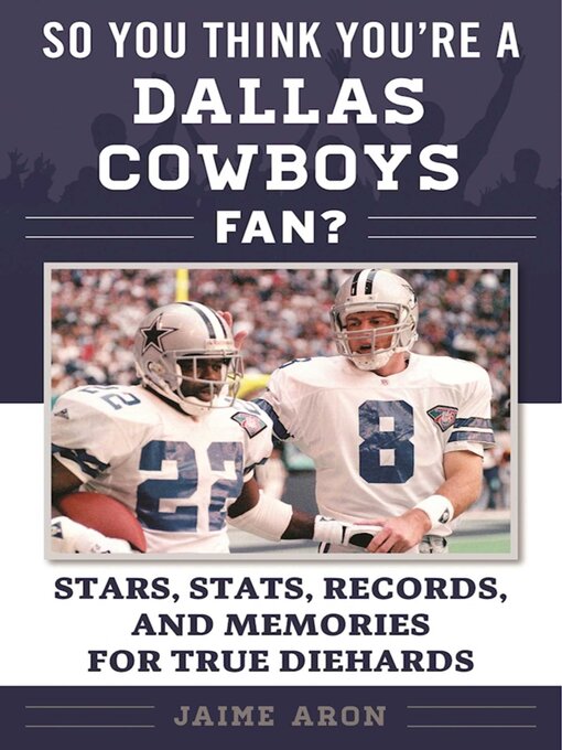 Title details for So You Think You're a Dallas Cowboys Fan?: Stars, Stats, Records, and Memories for True Diehards by Jaime Aron - Wait list